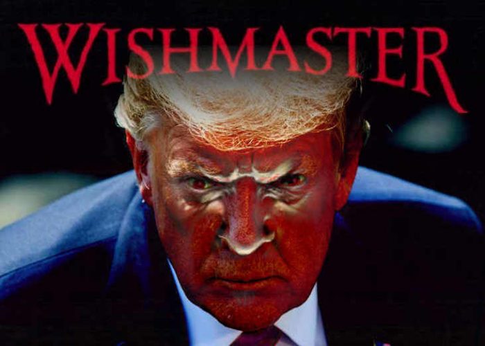 Trump Wishmaster - Be careful what you wish for